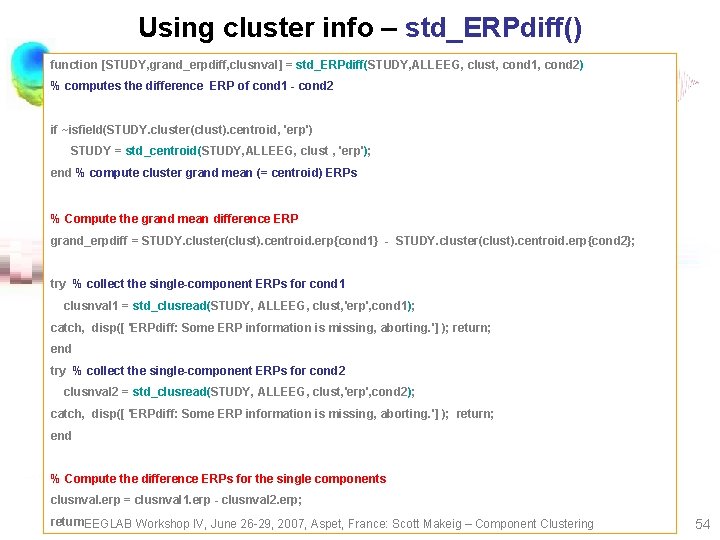 Using cluster info – std_ERPdiff() function [STUDY, grand_erpdiff, clusnval] = std_ERPdiff(STUDY, ALLEEG, clust, cond