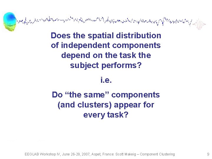 Does the spatial distribution of independent components depend on the task the subject performs?