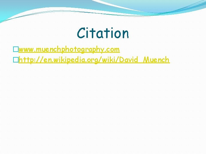 Citation �www. muenchphotography. com �http: //en. wikipedia. org/wiki/David_Muench Citation �www. muenchphotography. com �http: //en. wikipedia. org/wiki/David_Muench