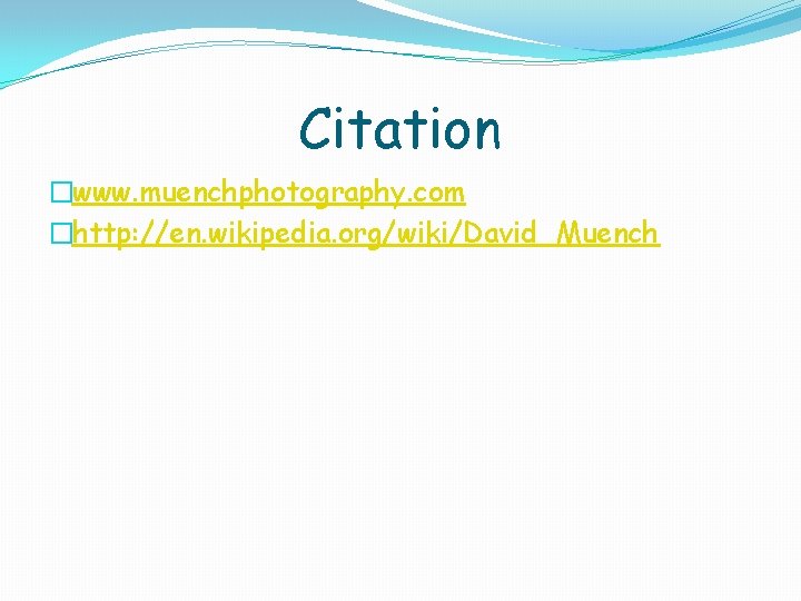 Citation �www. muenchphotography. com �http: //en. wikipedia. org/wiki/David_Muench 