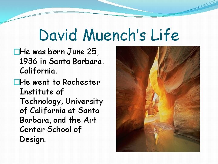 David Muench’s Life �He was born June 25, 1936 in Santa Barbara, California. �He David Muench’s Life �He was born June 25, 1936 in Santa Barbara, California. �He