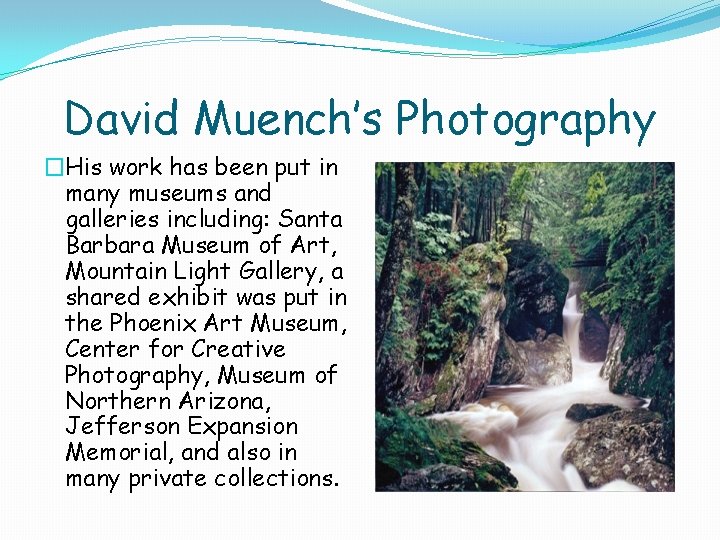 David Muench’s Photography �His work has been put in many museums and galleries including: David Muench’s Photography �His work has been put in many museums and galleries including: