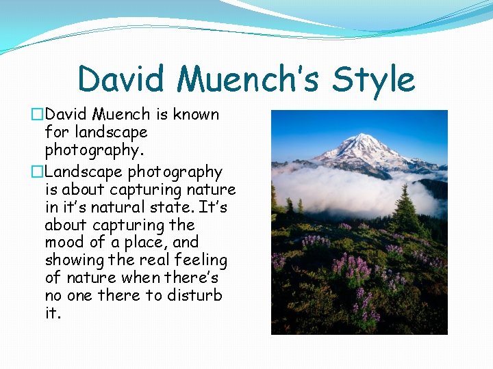 David Muench’s Style �David Muench is known for landscape photography. �Landscape photography is about David Muench’s Style �David Muench is known for landscape photography. �Landscape photography is about