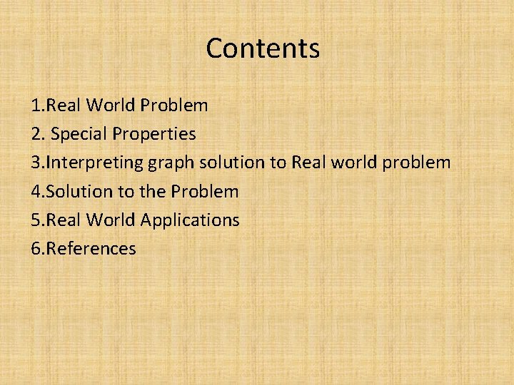 Contents 1. Real World Problem 2. Special Properties 3. Interpreting graph solution to Real