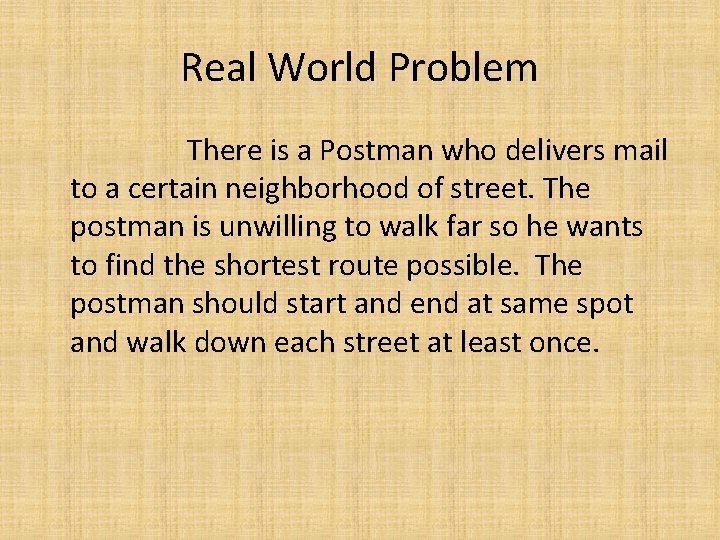 Real World Problem There is a Postman who delivers mail to a certain neighborhood