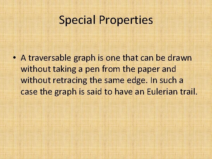 Special Properties • A traversable graph is one that can be drawn without taking