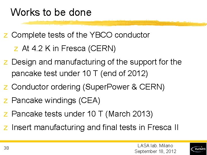 Works to be done z Complete tests of the YBCO conductor z At 4.
