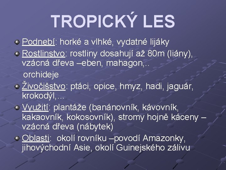 TROPICKÝ LES Podnebí: horké a vlhké, vydatné lijáky Rostlinstvo: rostliny dosahují až 80 m