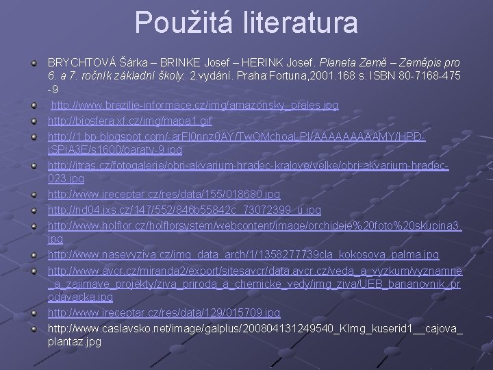 Použitá literatura BRYCHTOVÁ Šárka – BRINKE Josef – HERINK Josef. Planeta Země – Zeměpis