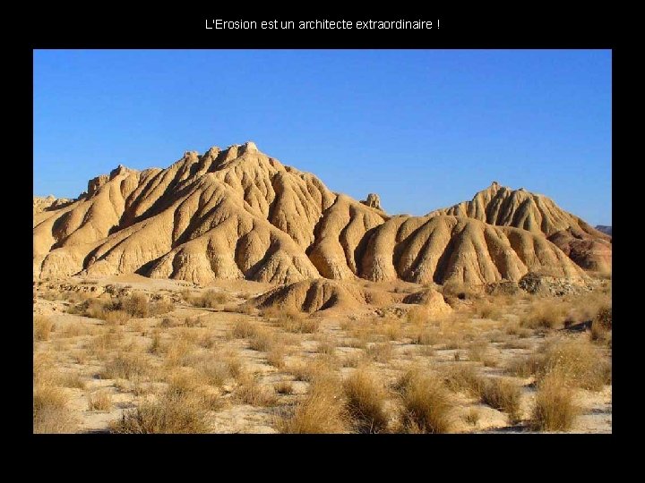 L'Erosion est un architecte extraordinaire ! . . 