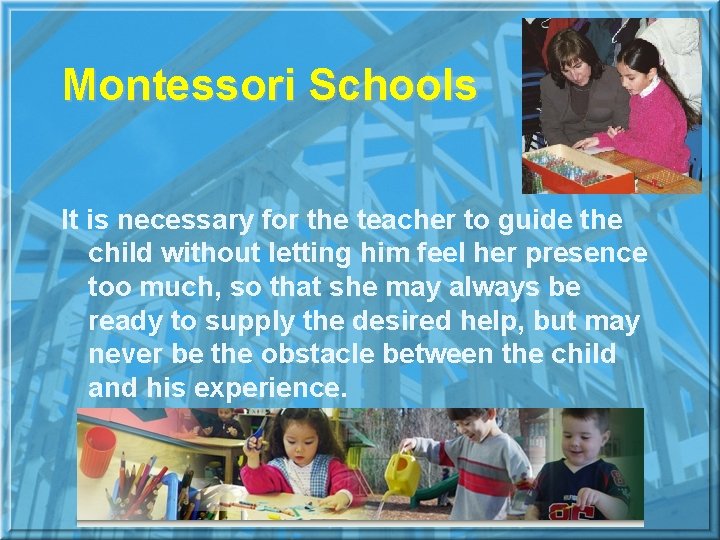 Montessori Schools It is necessary for the teacher to guide the child without letting