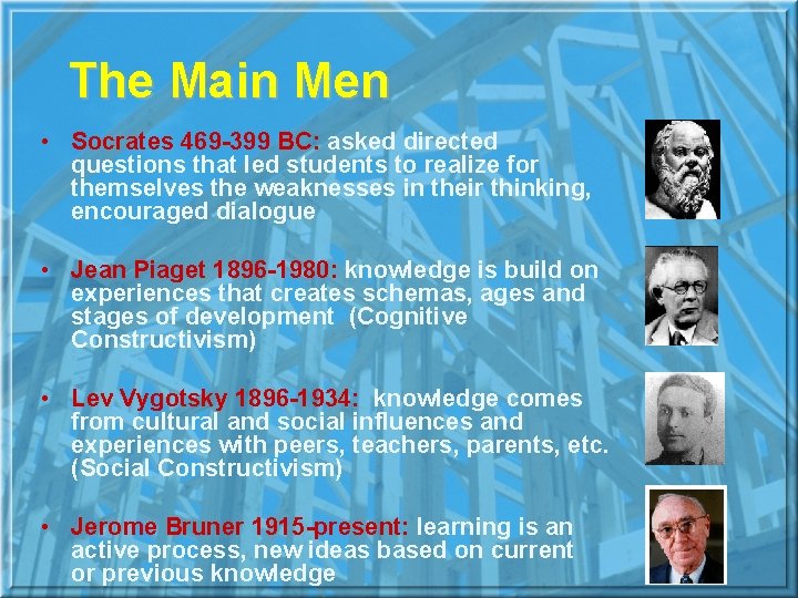 The Main Men • Socrates 469 -399 BC: asked directed questions that led students