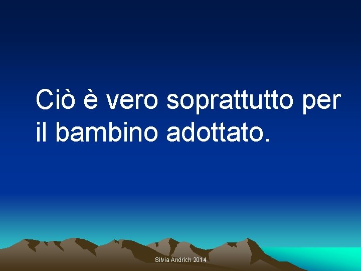 Ciò è vero soprattutto per il bambino adottato. Silvia Andrich 2014 