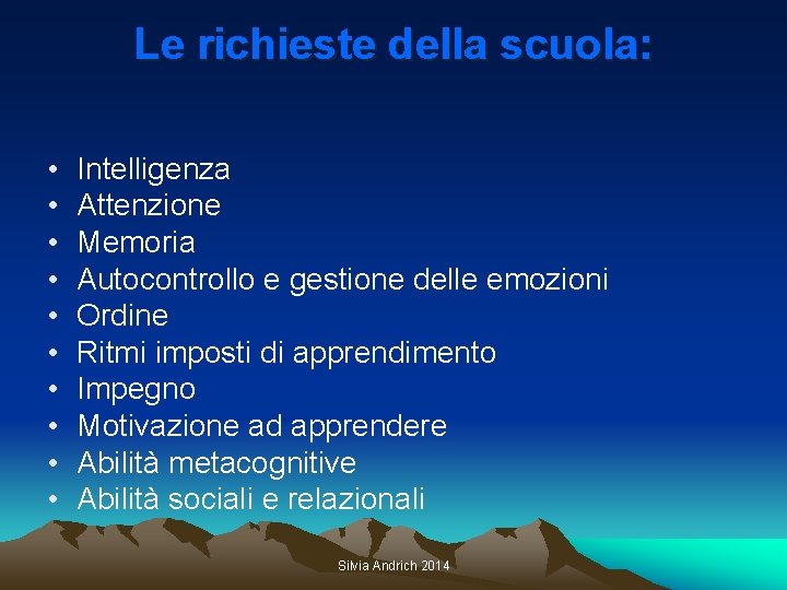 Le richieste della scuola: • • • Intelligenza Attenzione Memoria Autocontrollo e gestione delle