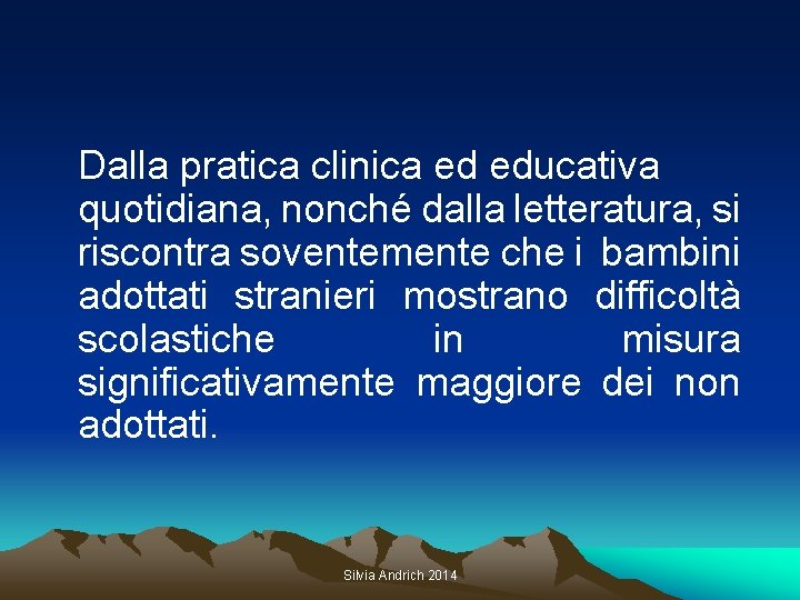 Dalla pratica clinica ed educativa quotidiana, nonché dalla letteratura, si riscontra soventemente che i