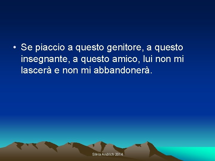  • Se piaccio a questo genitore, a questo insegnante, a questo amico, lui