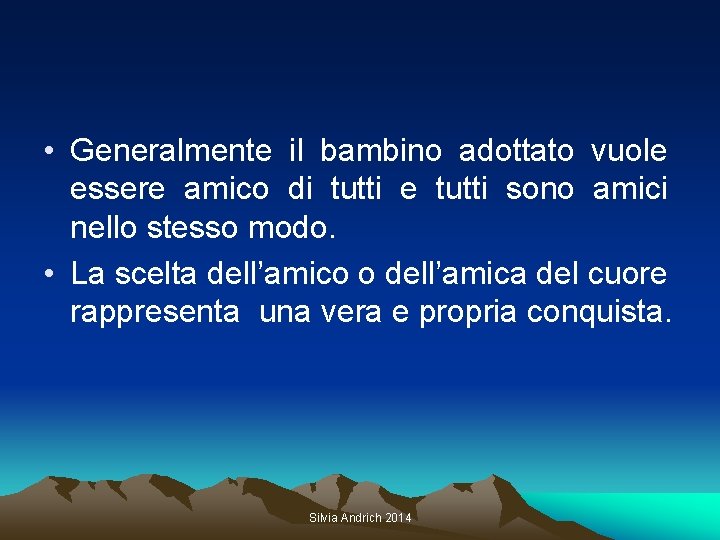  • Generalmente il bambino adottato vuole essere amico di tutti e tutti sono