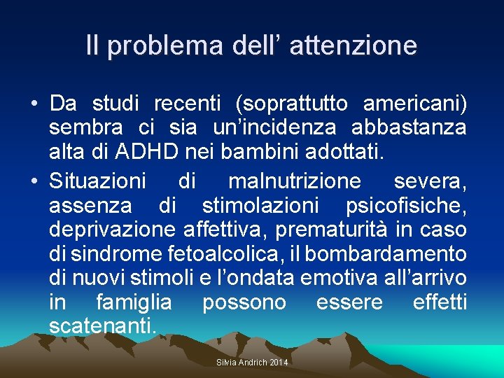 Il problema dell’ attenzione • Da studi recenti (soprattutto americani) sembra ci sia un’incidenza