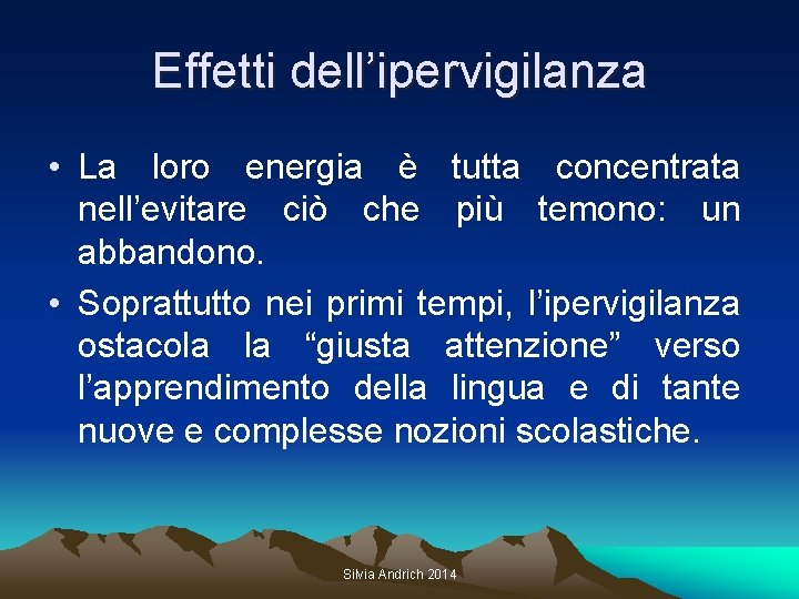 Effetti dell’ipervigilanza • La loro energia è tutta concentrata nell’evitare ciò che più temono: