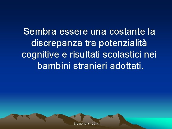 Sembra essere una costante la discrepanza tra potenzialità cognitive e risultati scolastici nei bambini