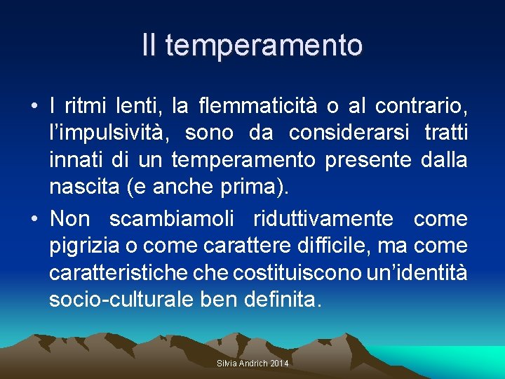 Il temperamento • I ritmi lenti, la flemmaticità o al contrario, l’impulsività, sono da