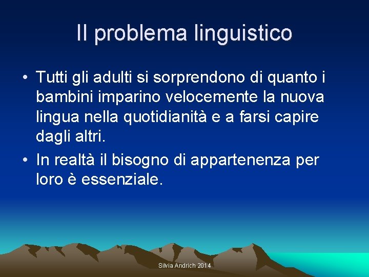 Il problema linguistico • Tutti gli adulti si sorprendono di quanto i bambini imparino