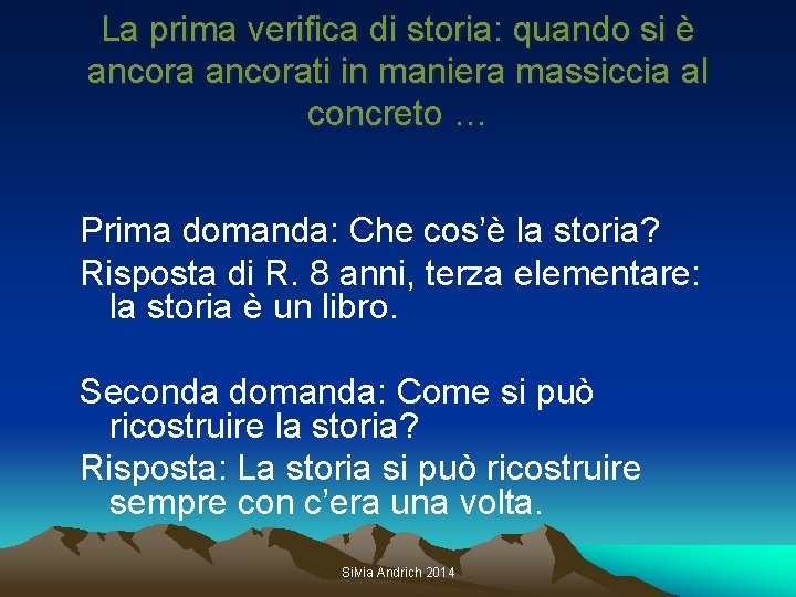 La prima verifica di storia: quando si è ancorati in maniera massiccia al concreto