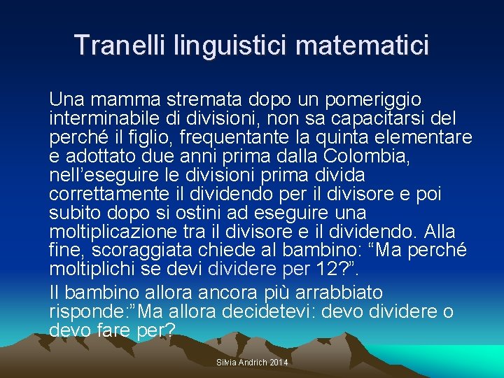 Tranelli linguistici matematici Una mamma stremata dopo un pomeriggio interminabile di divisioni, non sa