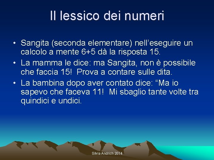 Il lessico dei numeri • Sangita (seconda elementare) nell’eseguire un calcolo a mente 6+5