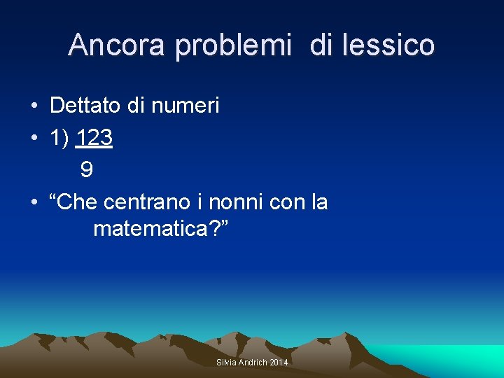 Ancora problemi di lessico • Dettato di numeri • 1) 123 9 • “Che