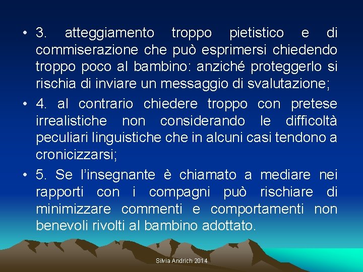  • 3. atteggiamento troppo pietistico e di commiserazione che può esprimersi chiedendo troppo