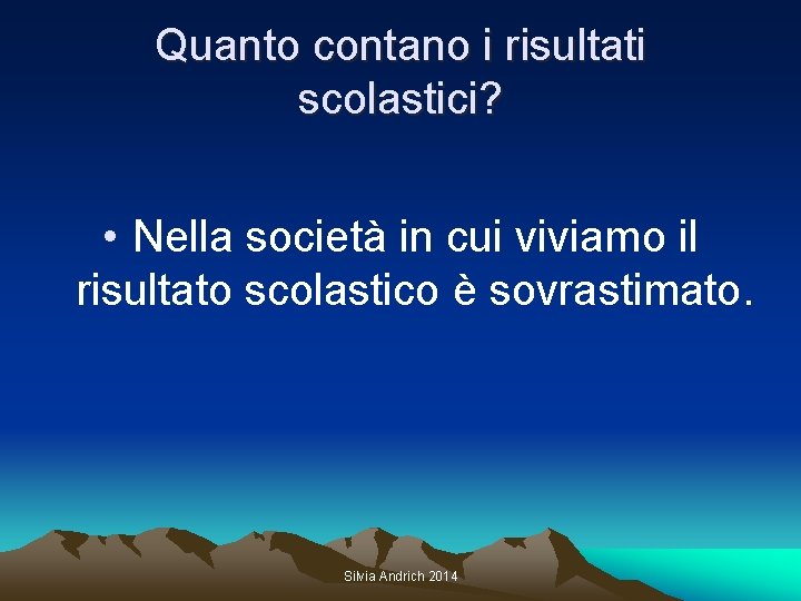 Quanto contano i risultati scolastici? • Nella società in cui viviamo il risultato scolastico