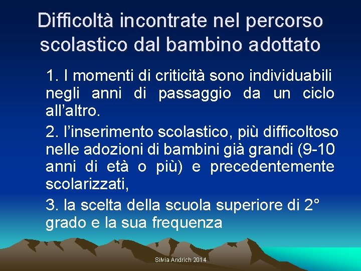 Difficoltà incontrate nel percorso scolastico dal bambino adottato 1. I momenti di criticità sono