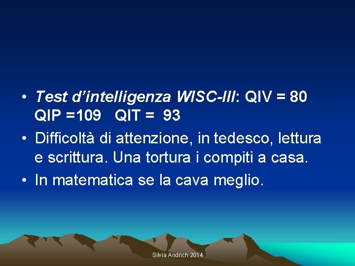  • Test d’intelligenza WISC-III: QIV = 80 QIP =109 QIT = 93 •