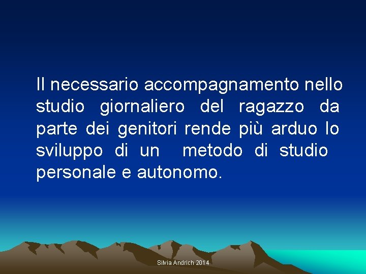 Il necessario accompagnamento nello studio giornaliero del ragazzo da parte dei genitori rende più