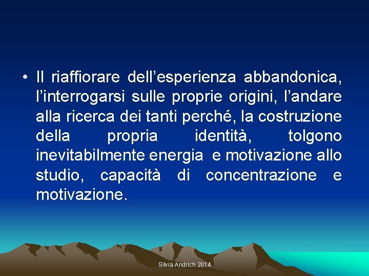  • Il riaffiorare dell’esperienza abbandonica, l’interrogarsi sulle proprie origini, l’andare alla ricerca dei