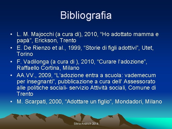 Bibliografia • L. M. Majocchi (a cura di), 2010, “Ho adottato mamma e papà”,