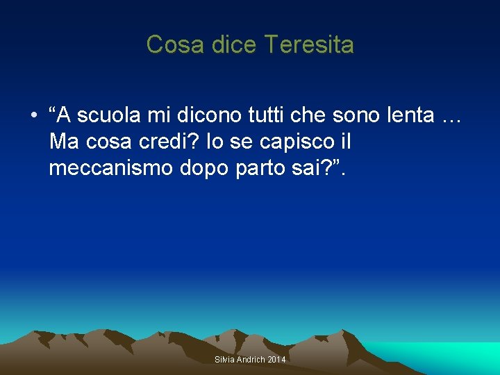 Cosa dice Teresita • “A scuola mi dicono tutti che sono lenta … Ma