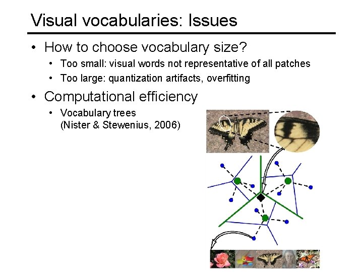 Visual vocabularies: Issues • How to choose vocabulary size? • Too small: visual words