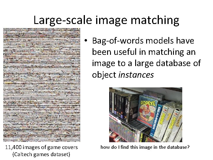 Large-scale image matching • Bag-of-words models have been useful in matching an image to