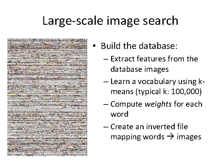 Large-scale image search • Build the database: – Extract features from the database images