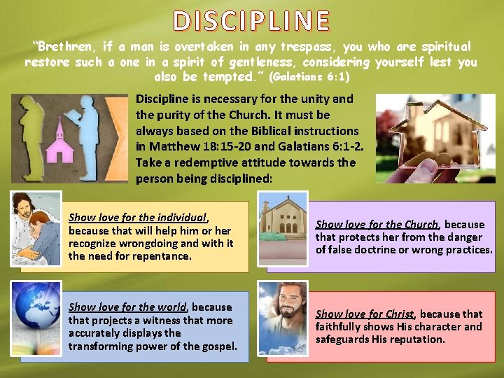 DISCIPLINE “Brethren, if a man is overtaken in any trespass, you who are spiritual