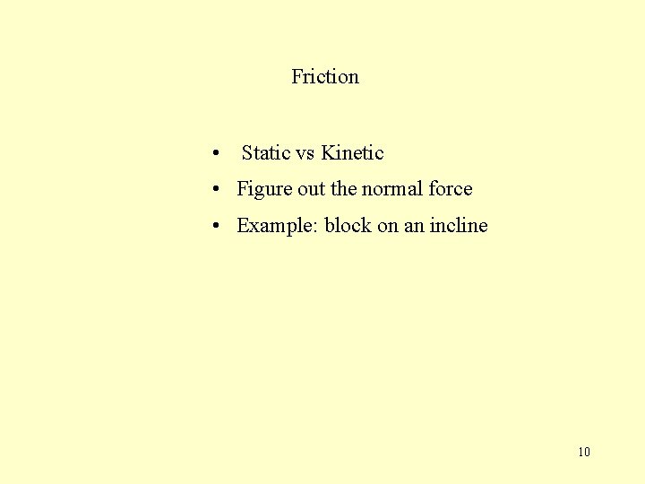 Friction • Static vs Kinetic • Figure out the normal force • Example: block Friction • Static vs Kinetic • Figure out the normal force • Example: block