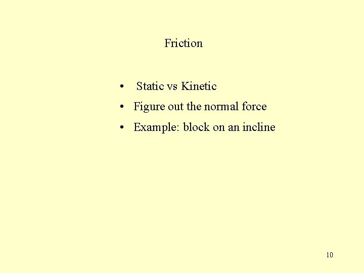 Friction • Static vs Kinetic • Figure out the normal force • Example: block