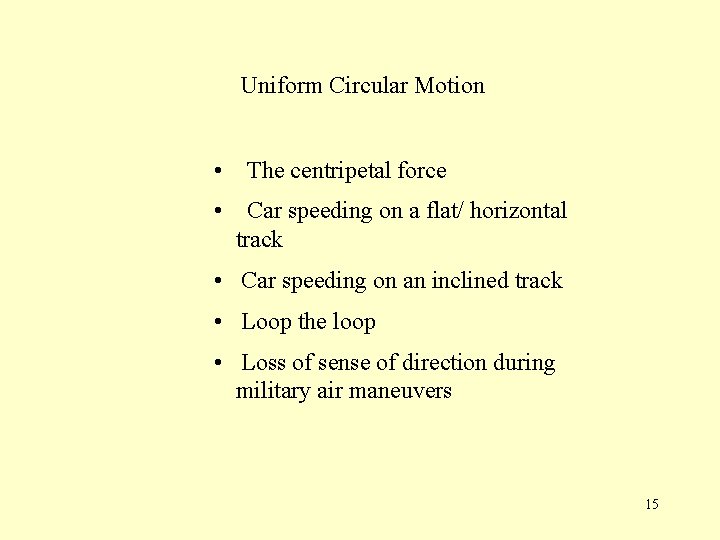 Uniform Circular Motion • The centripetal force • Car speeding on a flat/ horizontal