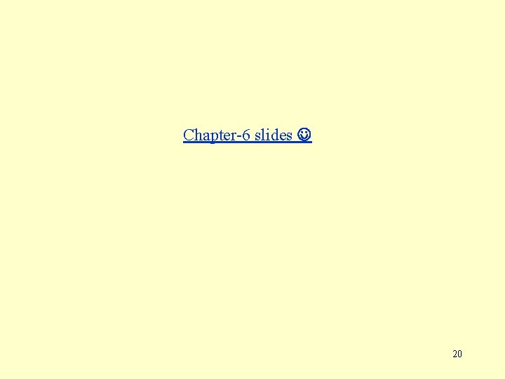 Chapter-6 slides 20 Chapter-6 slides 20