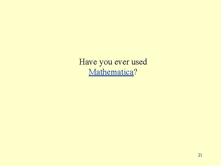 Have you ever used Mathematica? 21 