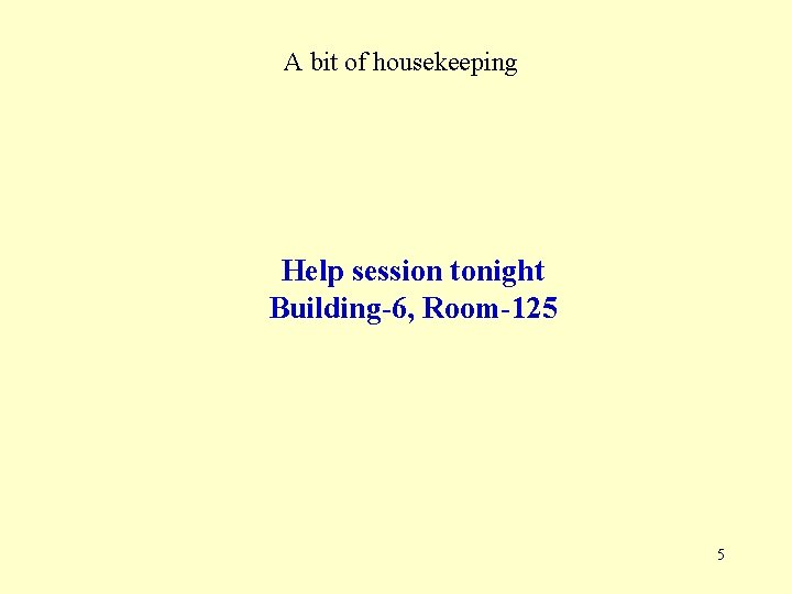 A bit of housekeeping Help session tonight Building-6, Room-125 5 