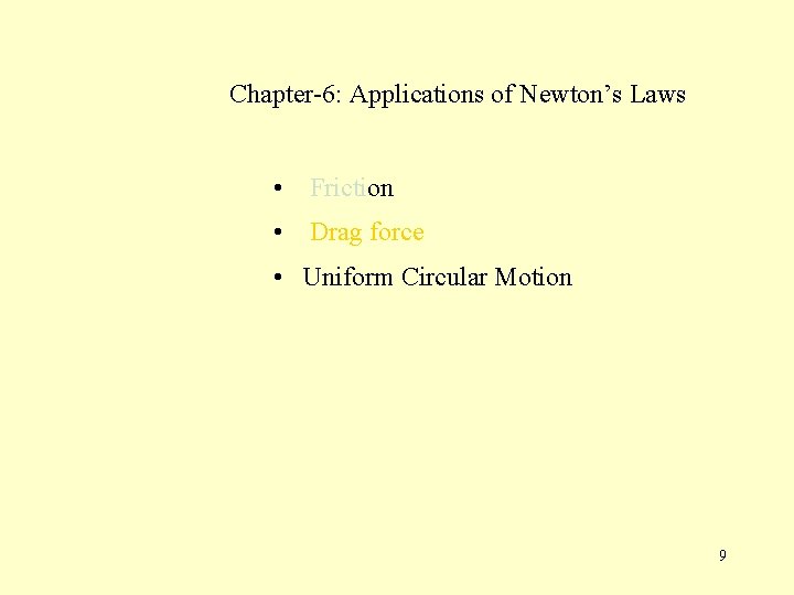 Chapter-6: Applications of Newton’s Laws • Friction • Drag force • Uniform Circular Motion Chapter-6: Applications of Newton’s Laws • Friction • Drag force • Uniform Circular Motion