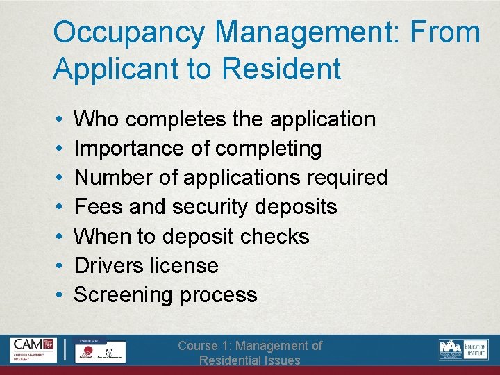 Occupancy Management: From Applicant to Resident • • Who completes the application Importance of